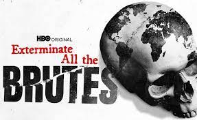 “Exterminate All The Brutes” Details White Selective Ignorance and The Roots of All Evil.